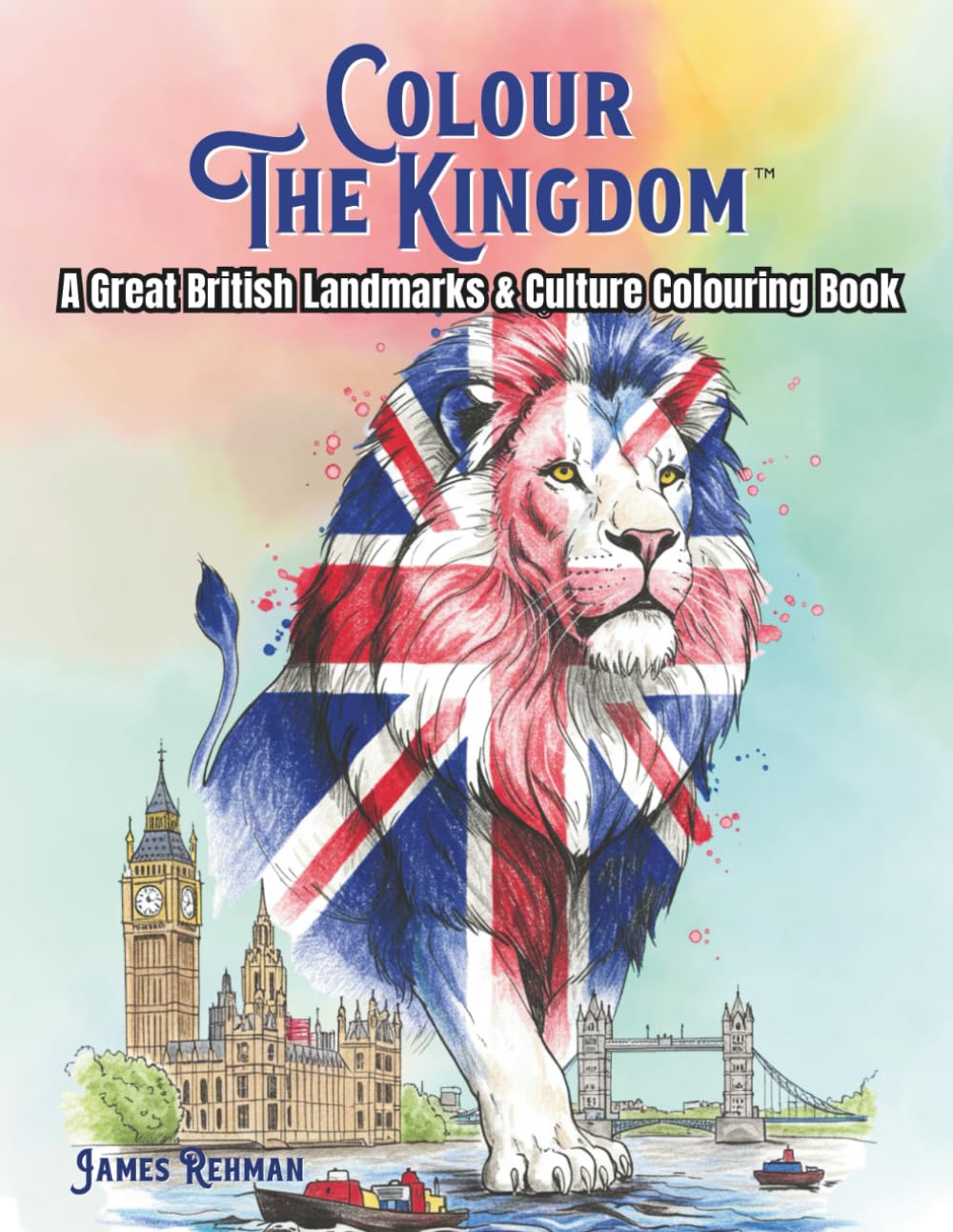 Colour the Kingdom: A Great British Landmarks & Culture Colouring Book: Castles, Dragons, Wildlife, and Fun Facts About the UK – An Educational Colouring Adventure for Kids and Adults