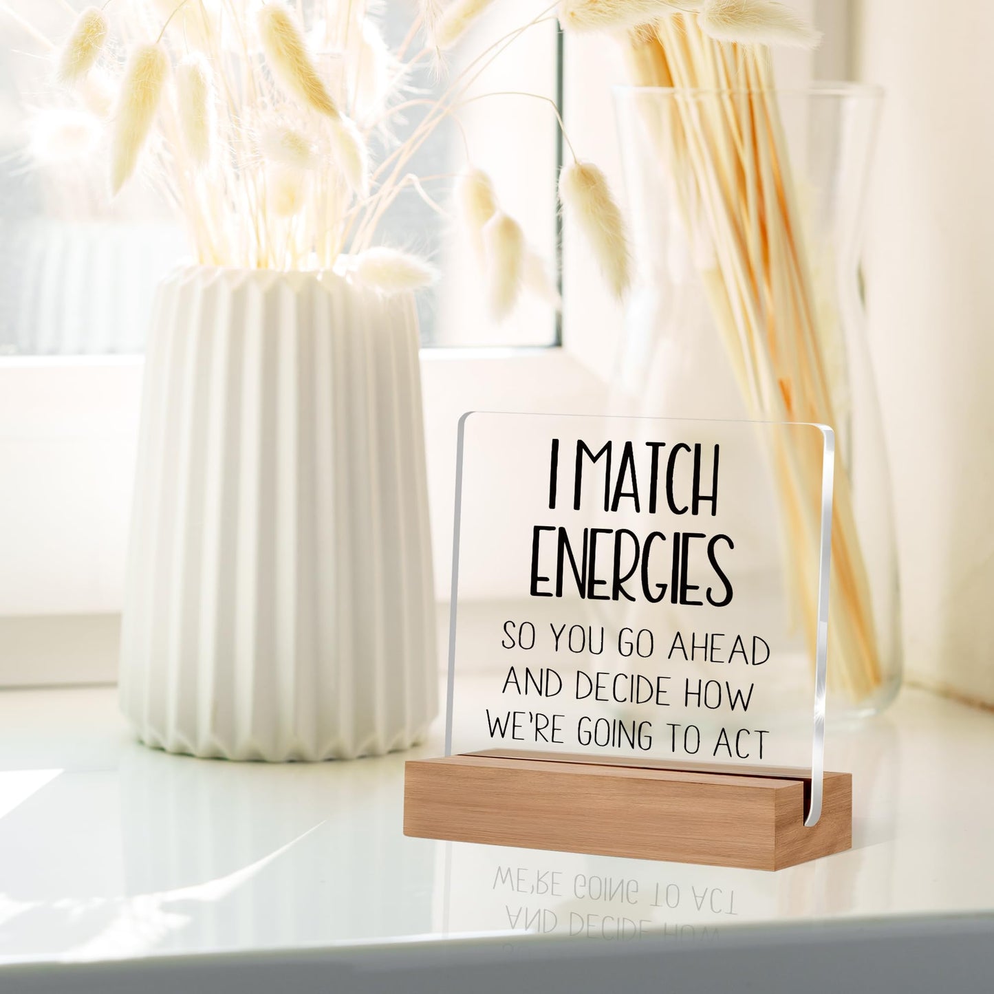Inspirational Desk Decor, I Match Energies So You Go Ahead Acrylic Desk Plaque Sign, Motivational Desk Decor, Inspirational Gifts for Women Men, Positive Gifts, Motivational Gifts