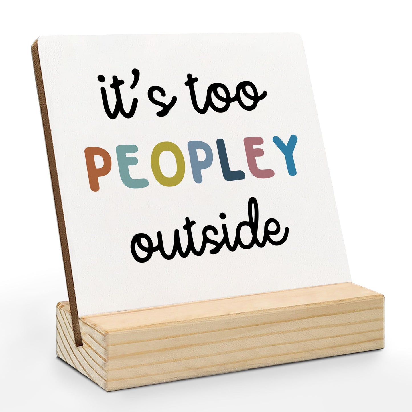 Mfyossrll Funny Desk Decor, It's Too Peopley Outside Decorative Signs & Plaques, Funny Desk Sign with Wooden Stand for Home Bedroom Room Office Shelf Table Decor